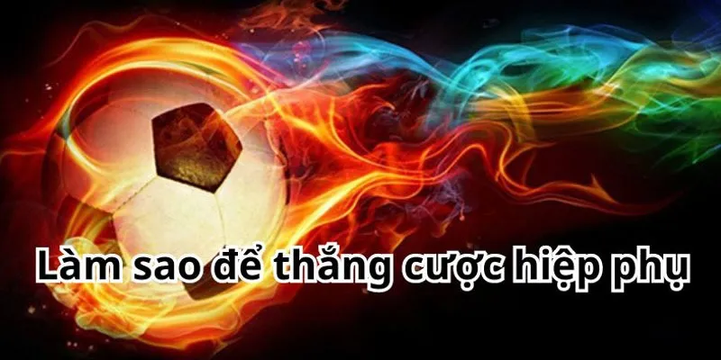 Cân nhắc ưu, nhược điểm khi chơi kèo hiệp phụ