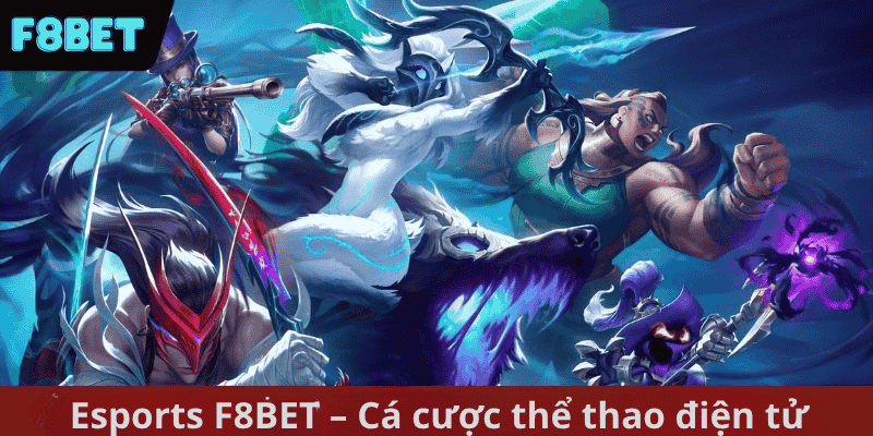 Esports F8bet – Cá cược thể thao điện tử không giới hạn